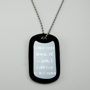 Some only dream of angels, I held one in my arms- silver aluminum dog tag pendant memorial necklace