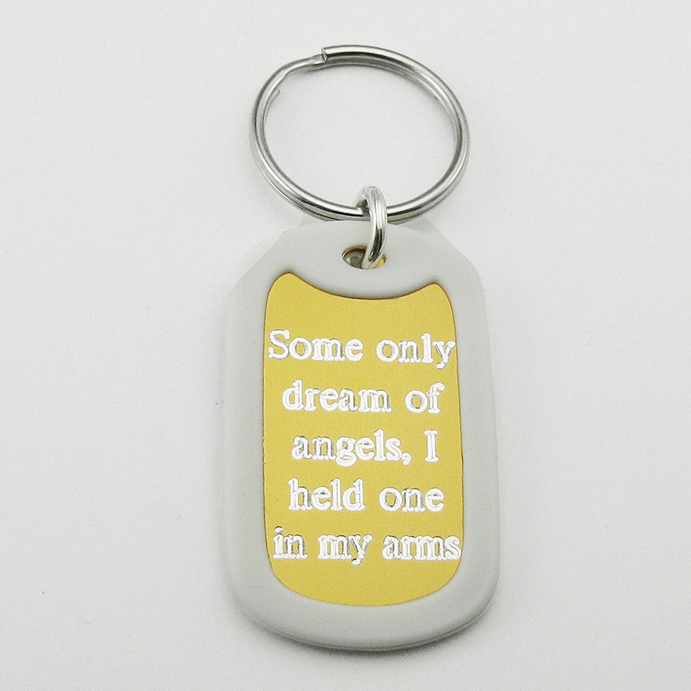 Some only dream of angels, I held one in my arms- gold aluminum dog tag pendant memorial keychain