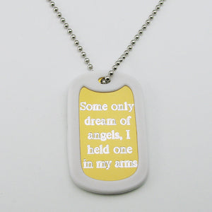Some only dream of angels, I held one in my arms- gold aluminum dog tag pendant memorial necklace