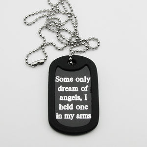 Some only dream of angels, I held one in my arms- black aluminum dog tag pendant memorial necklace